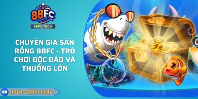 Chuyên Gia Săn Rồng 88FC - Trò Chơi Độc Đáo Và Thưởng Lớn 5 Chuyên Gia Săn Rồng 88FC - Trò Chơi Độc Đáo Và Thưởng Lớn