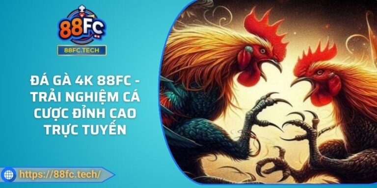 Đá Gà 4k 88FC - Trải Nghiệm Cá Cược Đỉnh Cao Trực Tuyến 3 Đá Gà 4k 88FC - Trải Nghiệm Cá Cược Đỉnh Cao Trực Tuyến