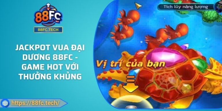 Jackpot Vua Đại Dương 88FC - Game Hot Với Thưởng Khủng 2 Jackpot Vua Đại Dương 88FC - Game Hot Với Thưởng Khủng