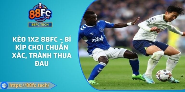 Kèo 1x2 88FC – Bí Kíp Chơi Chuẩn Xác, Tránh Thua Đau 6 Kèo 1x2 88FC – Bí Kíp Chơi Chuẩn Xác, Tránh Thua Đau