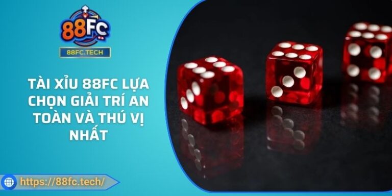 Tài Xỉu 88FC Lựa Chọn Giải Trí An Toàn Và Thú Vị Nhất 2 Tài Xỉu 88FC Lựa Chọn Giải Trí An Toàn Và Thú Vị Nhất