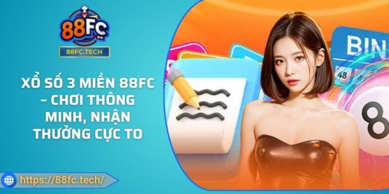 Xổ Số 3 Miền 88FC – Chơi Thông Minh, Nhận Thưởng Cực To 6 Xổ Số 3 Miền 88FC – Chơi Thông Minh, Nhận Thưởng Cực To